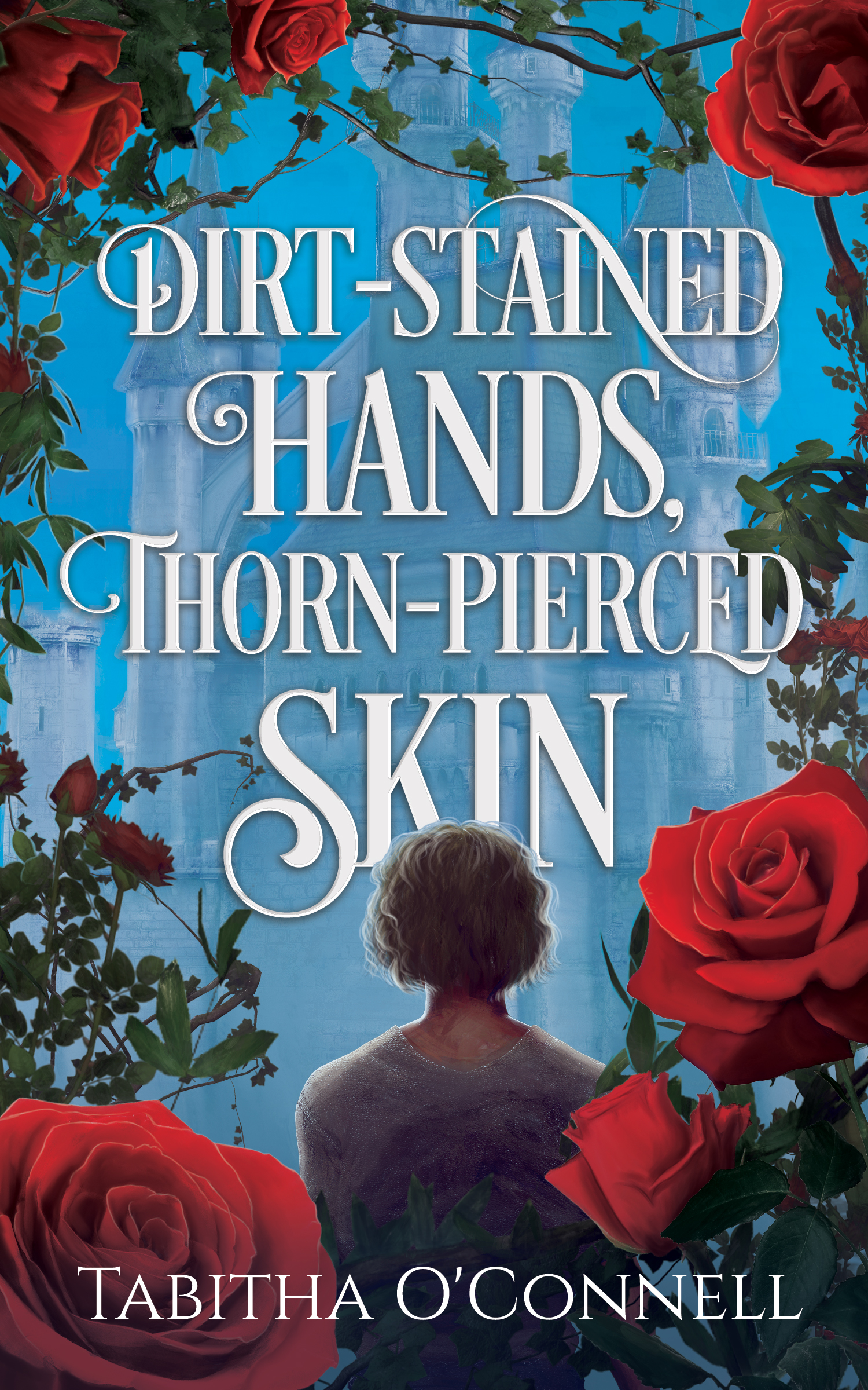 Dirt-Stained Hands, Thorn-Pierced Skin by Tabitha O’Connel