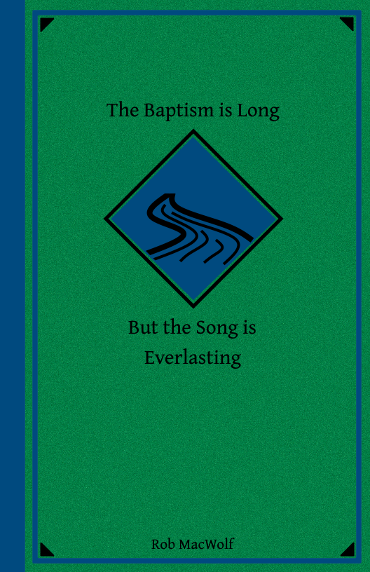 The Baptism is Long but the Song is Everlasting by Rob MacWolf
